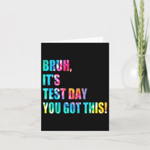 Tie Dye Bruh Its Test Day You Got This Teacher Kid Card