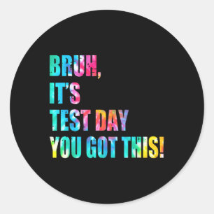 Tie Dye Bruh Its Test Day You Got This Teacher Kid Classic Round Sticker