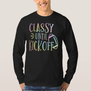Tie Dye Classy Until Kick Off Mens Womens Game Day T-Shirt