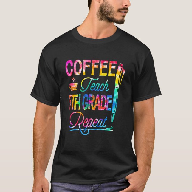 Tie Dye Coffee Teach 5th Grade Repeat Back To Scho T-Shirt (Front)