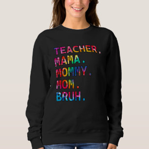 Tie Dye Colour Teacher Mama Mum Mummy Bruh Boy Mu Sweatshirt