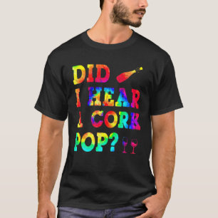 Tie Dye Did I Hear A Cork Pop Gift For Women's T-Shirt