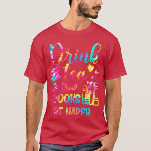 Tie Dye Drink Tea Read Books Be Happy Tea And Book T-Shirt