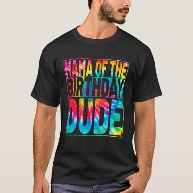 Tie Dye Dude Birthday Family Mama Of The Birthday  T-Shirt (Front)