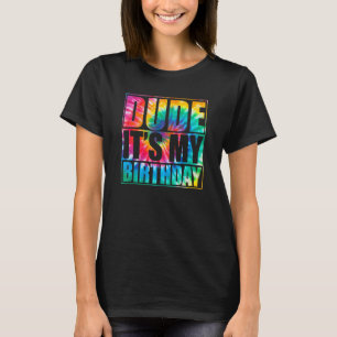 Tie Dye Dude Its My Birthday Matching Family B Day T-Shirt