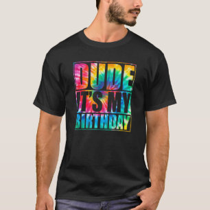 Tie Dye Dude Its My Birthday Matching Family B Day T-Shirt