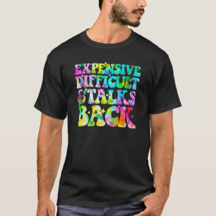 Tie Dye Expensive Difficult and Talks Back Mothers T-Shirt
