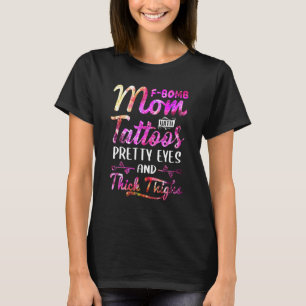 Tie Dye F Bomb Mum With Tattoos Pretty Eyes And Th T-Shirt