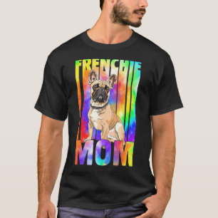 Tie Dye Frenchie Mum Best Frenchie Mum Ever Mother T-Shirt