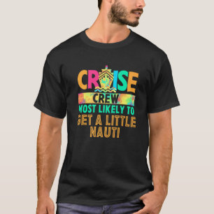 Tie Dye Funny Cruise Crew Most Likely To Get A Lit T-Shirt
