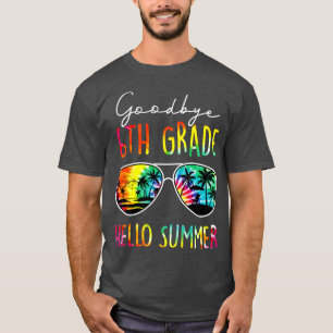 Tie Dye Goodbye 6th Grade Hello Summer Last Day Of T-Shirt