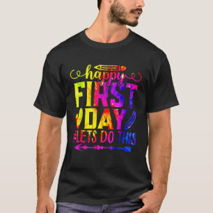 Tie Dye Happy First Day Let s Do This Welcome Back T-Shirt