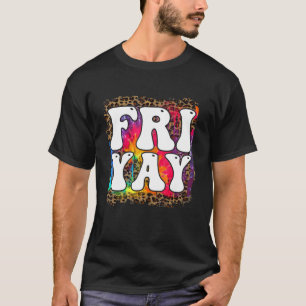 tie dye happy fri yay teacher fun its friyay teach T-Shirt
