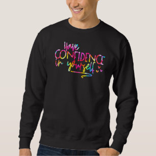 Tie Dye Have Confidence In Yourself Test Day Teac Sweatshirt
