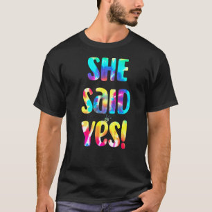 Tie Dye He Asked She Said Yes Marriage Proposal I  T-Shirt
