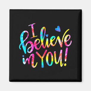 Tie Dye I Believe In You Shirt Teacher Testing Day Magnet