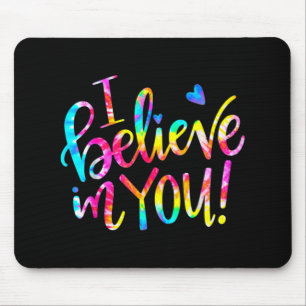 Tie Dye I Believe In You Shirt Teacher Testing Day Mouse Mat