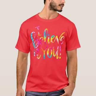 Tie Dye I Believe In You T-Shirt Teacher Testing D