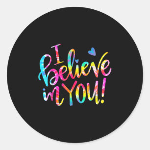 Tie Dye I Believe In You Teacher Testing Day Gift  Classic Round Sticker