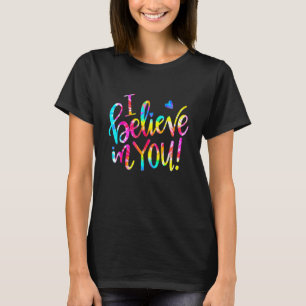 Tie Dye I Believe In You  Teacher Testing Day T-Shirt