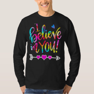 Tie Dye I Believe In You  Teacher Testing Day T-Shirt