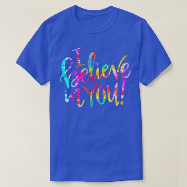 Tie Dye I Believe In YouTeacher Testing Day Gift  T-Shirt (Design Front)