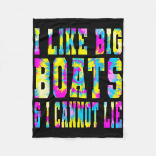 Tie Dye I Like Big Boats And I Cannot Lie - Boatin Fleece Blanket