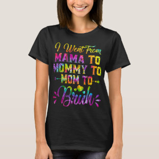 Tie Dye I Went From Mama To Mummy To Mum Mothers  T-Shirt