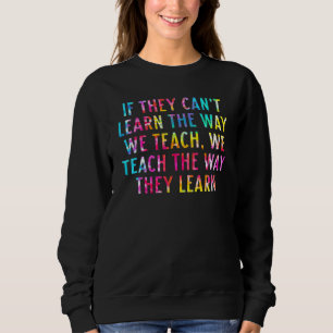 Tie Dye If They Can't Learn The Way We Teach Autis Sweatshirt