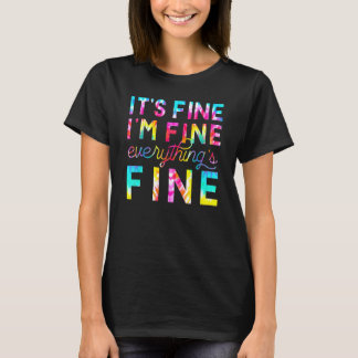 Tie Dye It's Fine I'm Fine Everythings Fine Test D T-Shirt