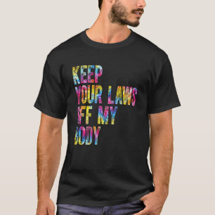 Tie Dye Keep Your Laws Off My Body Women's Right V T-Shirt