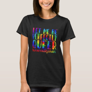 Tie Dye Let Me Be Perfectly Queer Gay Pride Lgbt R T-Shirt