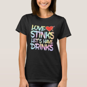 Tie Dye Love Stinks Lets Drink Funny Anti Valentin T-Shirt