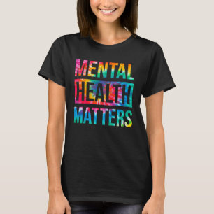 Tie Dye Mental Health Matters End The Stigma Menta T-Shirt