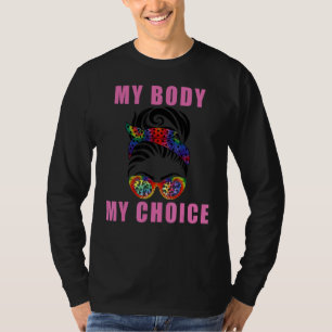 Tie Dye Messy Bun Pro Choice Feminist My Body My T-Shirt