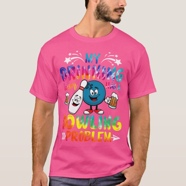 Tie Dye My Drinking Team Has A Bowling Problem Fun T-Shirt (Front)