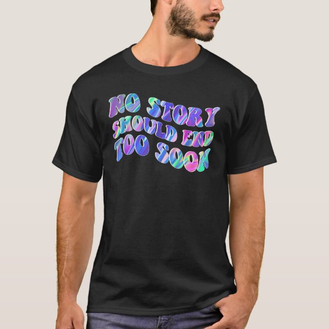 Tie Dye No Story Should End Too Soon Suicide Aware T-Shirt (Front)