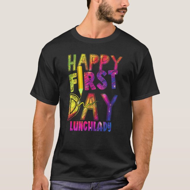 Tie Dye Pencil Happy First Day Of School Lunch Lad T-Shirt (Front)