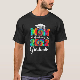Tie Dye Proud Mom Of A Class Of 2022 Graduate Mom T-Shirt