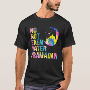 Tie Dye Ramadan Kareem 2022 No Not Even Water Rama T-Shirt