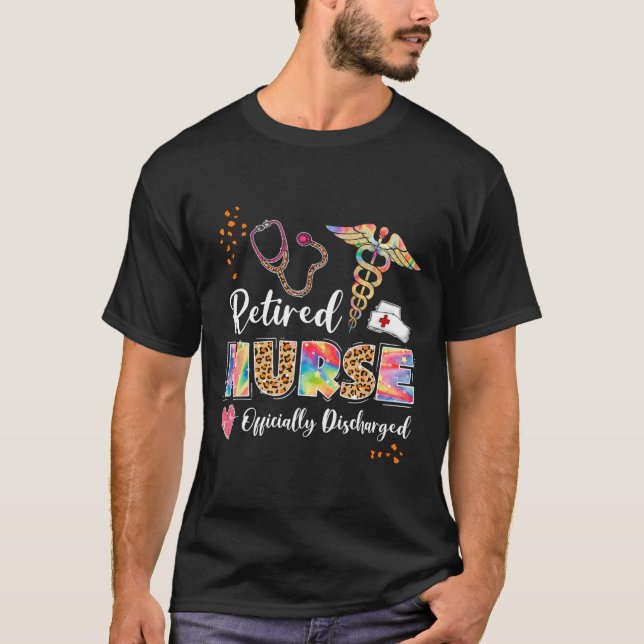 Tie Dye Retired Nurse Official Discharged Retireme T-Shirt (Front)