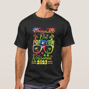 Tie Dye School s Out Forever Retirement Teacher Re T-Shirt