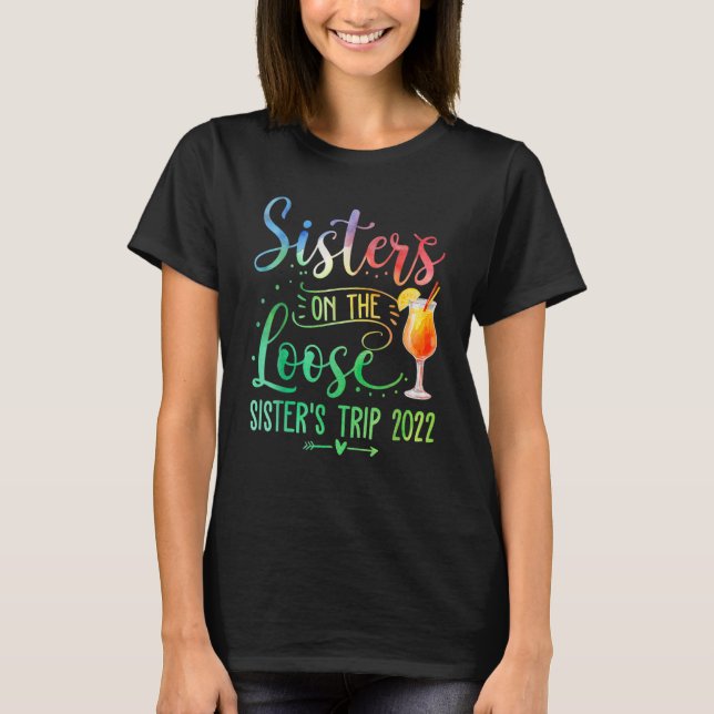 Tie Dye Sisters On The Loose Sister's Weekend Trip T-Shirt (Front)