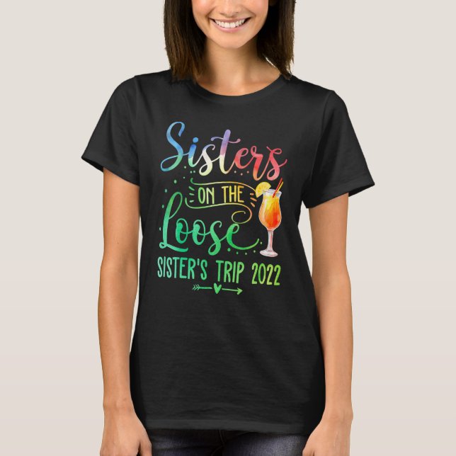 Tie Dye Sisters On The Loose Sister's Weekend Trip T-Shirt (Front)