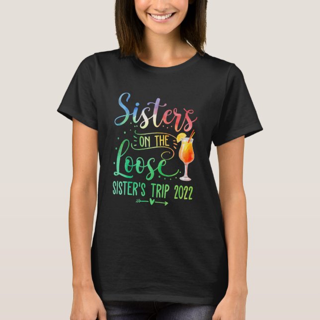 Tie Dye Sisters On The Loose Sister's Weekend Trip T-Shirt (Front)