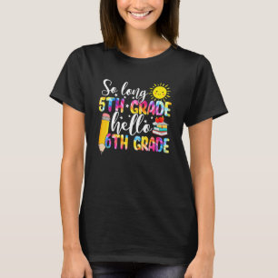 Tie Dye So Long 5th Grade Hello 6th Grade First Da T-Shirt