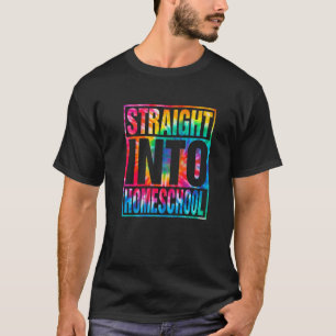 Tie Dye Straight Into Homeschool Back To School Te T-Shirt