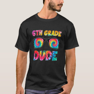 Tie Dye Sunglasses 6th Grade Dude Back To School K T-Shirt