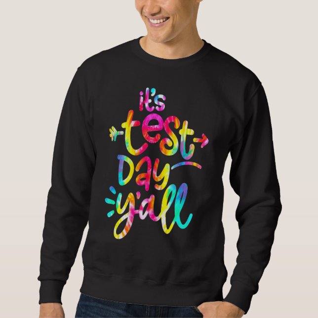 Tie Dye Testing Day Teacher  It's Test Day Yall Sweatshirt (Front)