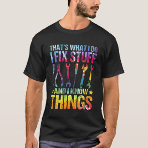 Tie Dye That's What I Do I Fix Stuff I Know Things T-Shirt